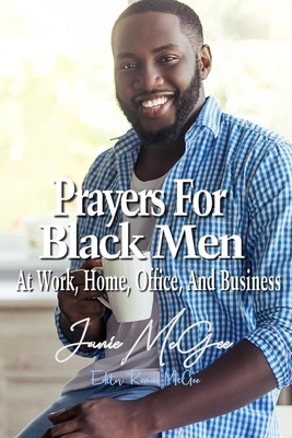 Prayers For Black Men At Work, Office, Home, And Business by Janie McGee