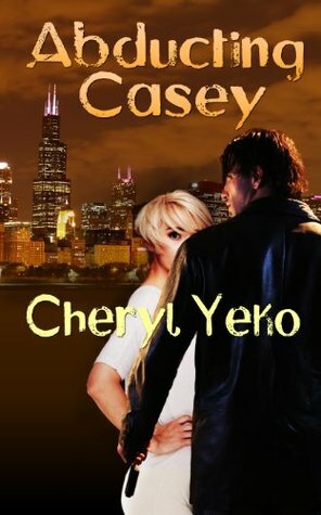 Abducting Casey (Romantic Suspense) by Cheryl Yeko