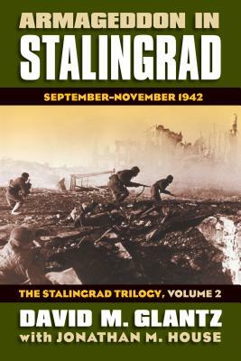 Armageddon in Stalingrad: September-November 1942?the Stalingrad Trilogy, Volume 2 by David M. Glantz, Jonathan House