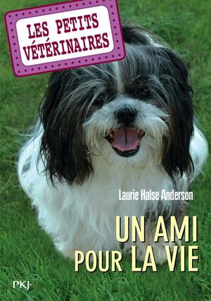 Les petits vétérinaires - numéro 5 Un ami pour la vie by Laurie Halse Anderson