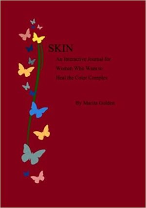 SKIN: An Interactive Journal For Women Who Want to Heal The Color Complex by Marita Golden