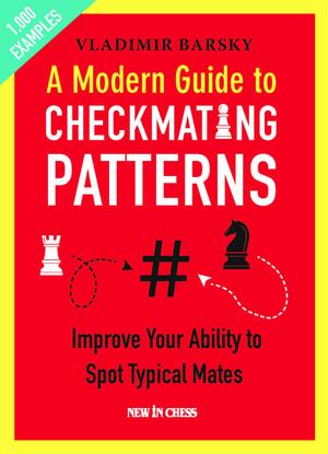 A Modern Guide to Checkmating Patterns: Improve Your Ability to Spot Typical Mates by Vladimir Barsky