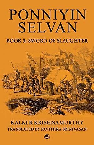 Ponniyin Selvan (Book 3): Sword of Slaughter by Kalki, Pavithra Srinivasan
