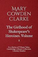 The Girlhood of Shakespeare's Heroines. Volume 1: In a Series of Fifteen Tales. Cambridge Library Collection. Literary Studies by Mary Cowden Clarke