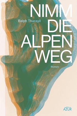 Nimm die Alpen weg by Ralph Tharayil