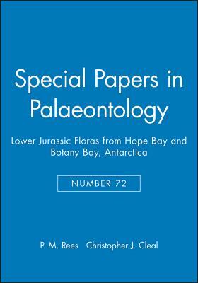 Special Papers in Palaeontology, Lower Jurassic Floras from Hope Bay and Botany Bay, Antarctica by Christopher J. Cleal, P. M. Rees