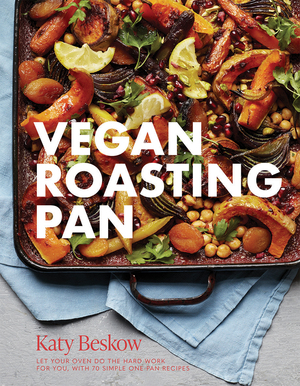 Vegan Roasting Pan: Let Your Oven Do the Hard Work for You, With 70 Simple One-Pan Recipes by Katy Beskow