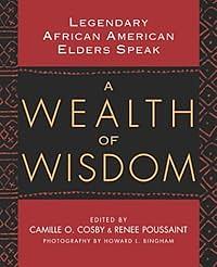 A Wealth of Wisdom: Legendary African American Elders Speak by Camille O. Cosby