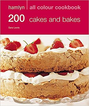 200 Cakes And Bakes by Sara Lewis