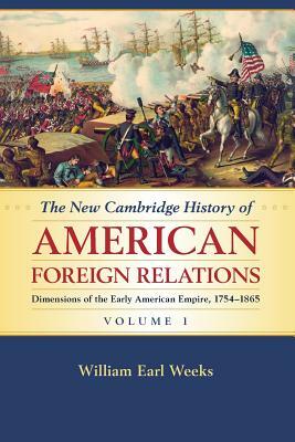 The New Cambridge History of American Foreign Relations by William Earl Weeks