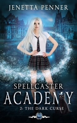 Spellcaster Academy: The Dark Curse, Episode 2 by Jenetta Penner