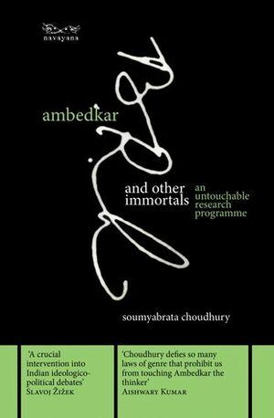 Ambedkar and Other Immortals: An Untouchable Research Programme by Soumyabrata Choudhury