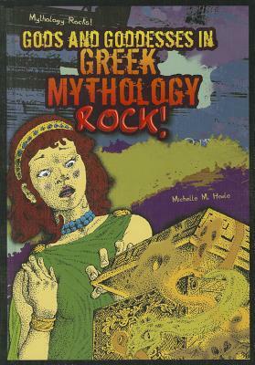 Gods and Goddesses in Greek Mythology Rock! by Michelle M. Houle