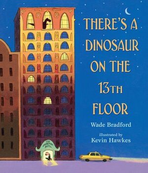 There's a Dinosaur on the 13th Floor by Kevin Hawkes, Wade Bradford