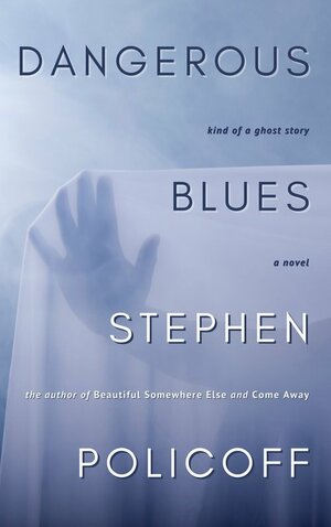 Dangerous Blues: Kind of a Ghost Story by Stephen Policoff