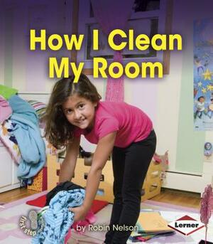 How I Clean My Room by Robin Nelson