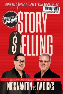 Story Selling: Hollywood Secrets Revealed: How to Sell Without Selling by J. W. Esq Dicks, Nick Esq Nanton