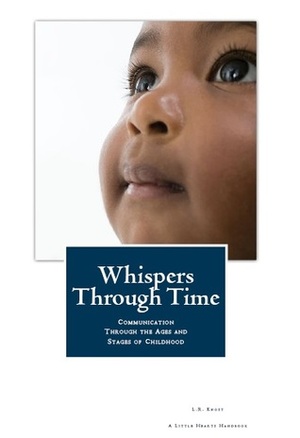 Whispers Through Time: Communication Through the Ages and Stages of Childhood by L.R. Knost