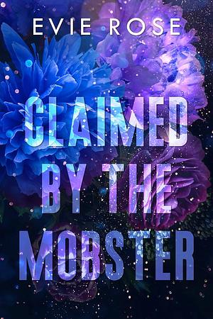 Claimed by the Mobster by Evie Rose