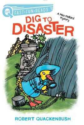 Dig to Disaster: A Miss Mallard Mystery by Robert Quackenbush