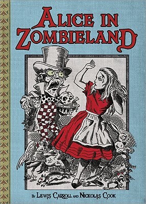 Alice in Zombieland by Lewis Carroll, Nickolas Cook