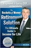 The Buckets of Money Retirement Solution: The Ultimate Guide to Income for Life by Ben Stein, Raymond J. Lucia