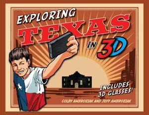 Exploring Texas in 3D by Jeff Ambroziak, Colby Ambroziak