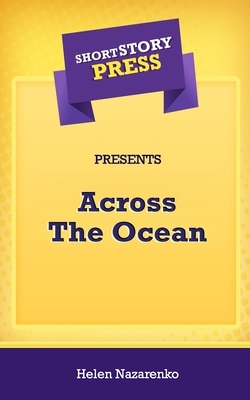 Short Story Press Presents Across The Ocean by Helen Nazarenko