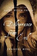 Deliverance From Evil: A Novel of the Salem Witch Trials by Frances Hill