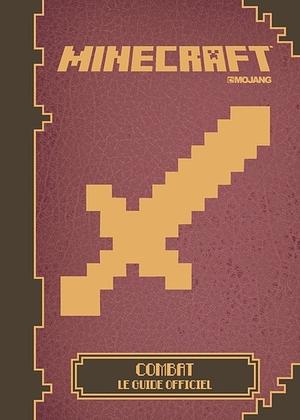 Minecraft: Combat, le guide officiel by Stephanie Milton