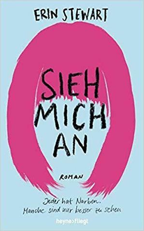 Sieh mich an: Jeder hat Narben. Manche sind nur besser zu sehen. by Erin Stewart