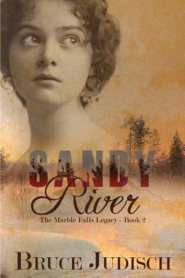 Sandy River: The Marble Falls Legacy: Book 2 by Bruce Judisch