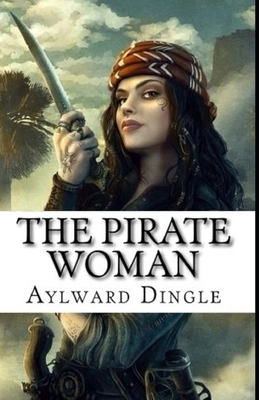 The Pirate Woman Illustrated by Aylward Edward Dingle