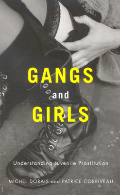 Gangs and Girls: Understanding Juvenile Prostitution by Patrice Corriveau, Michel Dorais