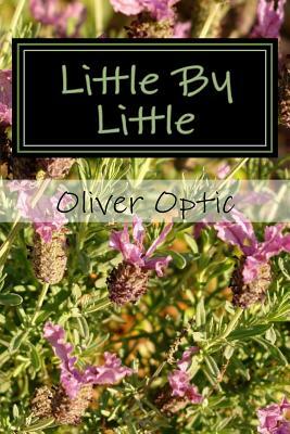 Little By Little by Oliver Optic