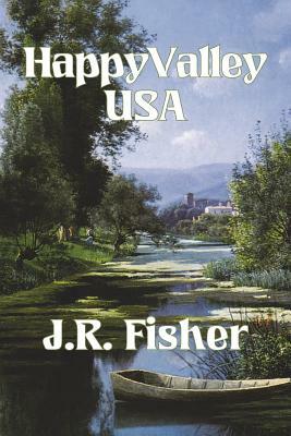 Happy Valley USA by J. R. Fisher