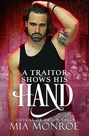 A Traitor Shows His Hand by Mia Monroe