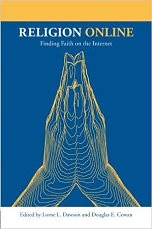 Religion Online: Finding Faith on the Internet by Douglas E. Cowan, Lorne L. Dawson