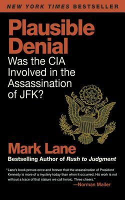 Plausible Denial: Was the CIA Involved in the Assassination of Jfk? by Mark Lane
