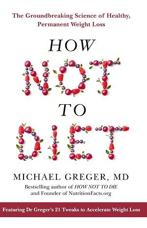 How not to diet by Michael Greger