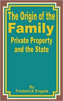 Ailenin Özel Mülkiyetin ve Devletin Kökeni by Friedrich Engels