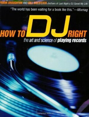 How to DJ Right: The Art and Science of Playing Records by Bill Brewster, Frank Broughton