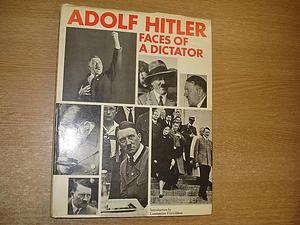 Adolf Hitler: Faces of a Dictator by Heinrich Hoffmann