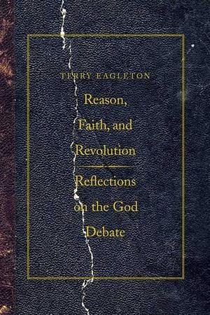 Reason, Faith, and Revolution: Reflections on the God Debate by Terry Eagleton