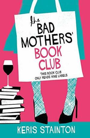 The Bad Mothers' Book Club: A laugh-out-loud novel full of humour and heart by Keris Stainton