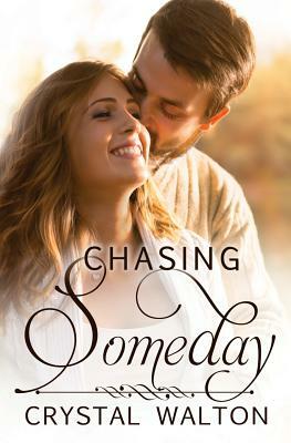 Chasing Someday by Crystal Walton
