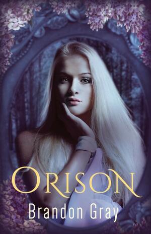 Orison by Brandon Gray