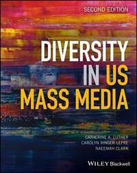 Diversity in U.S. Mass Media by Naeemah Clark, Catherine A. Luther, Carolyn Ringer Lepre