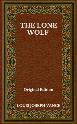 The Lone Wolf - Original Edition by Louis Joseph Vance