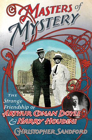 Houdini and Conan Doyle: The Great Magician and the Inventor of Sherlock Holmes by Christopher Sandford